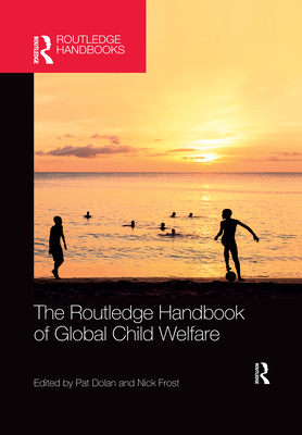 The Routledge Handbook of Global Child Welfare - Dolan, Pat (Editor), and Frost, Nick (Editor)