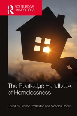 The Routledge Handbook of Homelessness - Bretherton, Joanne (Editor), and Pleace, Nicholas (Editor)