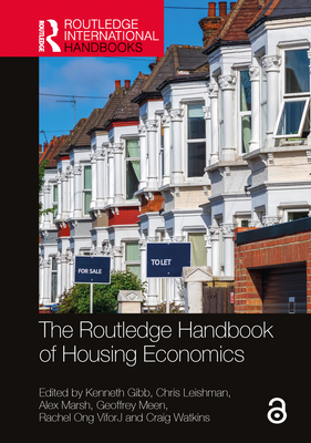 The Routledge Handbook of Housing Economics - Gibb, Kenneth (Editor), and Leishman, Chris (Editor), and Marsh, Alex (Editor)