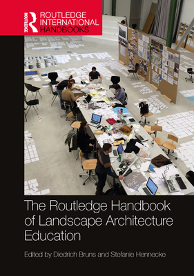 The Routledge Handbook of Landscape Architecture Education - Bruns, Diedrich (Editor), and Hennecke, Stefanie (Editor)