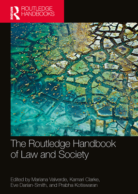 The Routledge Handbook of Law and Society - Valverde, Mariana (Editor), and M Clarke, Kamari (Editor), and Darian Smith, Eve (Editor)