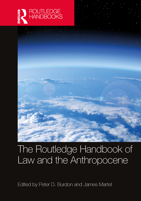 The Routledge Handbook of Law and the Anthropocene - Burdon, Peter D (Editor), and Martel, James (Editor)