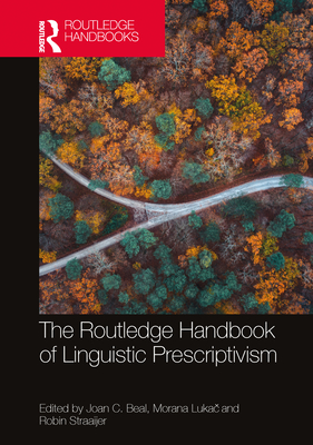 The Routledge Handbook of Linguistic Prescriptivism - Beal, Joan C (Editor), and Luka , Morana (Editor), and Straaijer, Robin (Editor)