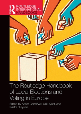 The Routledge Handbook of Local Elections and Voting in Europe - Gend will, Adam (Editor), and Kjaer, Ulrik (Editor), and Steyvers, Kristof (Editor)