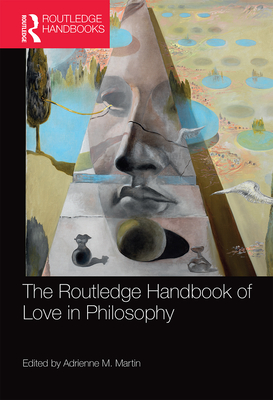 The Routledge Handbook of Love in Philosophy - Martin, Adrienne M. (Editor)