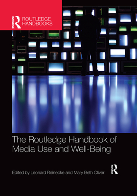 The Routledge Handbook of Media Use and Well-Being: International Perspectives on Theory and Research on Positive Media Effects - Reinecke, Leonard (Editor), and Oliver, Mary Beth (Editor)