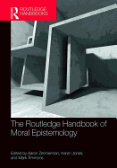 The Routledge Handbook of Moral Epistemology