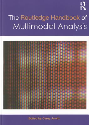 The Routledge Handbook of Multimodal Analysis - Jewitt, Carey (Editor)