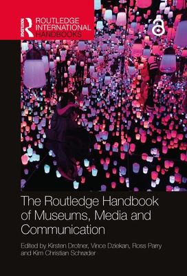 The Routledge Handbook of Museums, Media and Communication - Drotner, Kirsten (Editor), and Dziekan, Vince (Editor), and Parry, Ross (Editor)