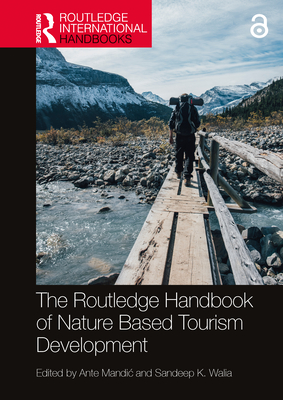 The Routledge Handbook of Nature Based Tourism Development - Mandic, Ante (Editor), and Walia, Sandeep K (Editor)