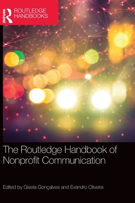 The Routledge Handbook of Nonprofit Communication - Gonalves, Gisela (Editor), and Oliveira, Evandro (Editor)