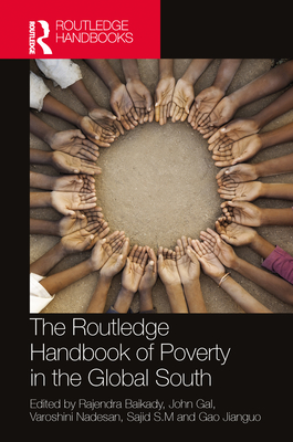 The Routledge Handbook of Poverty in the Global South - Baikady, Rajendra (Editor), and Gal, John (Editor), and Nadesan, Varoshini (Editor)