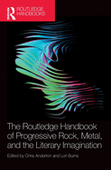 The Routledge Handbook of Progressive Rock, Metal, and the Literary Imagination