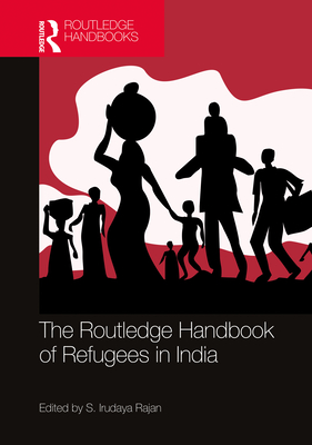 The Routledge Handbook of Refugees in India - Rajan, S Irudaya (Editor)