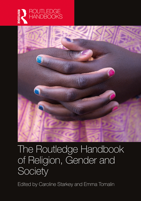 The Routledge Handbook of Religion, Gender and Society - Starkey, Caroline (Editor), and Tomalin, Emma (Editor)