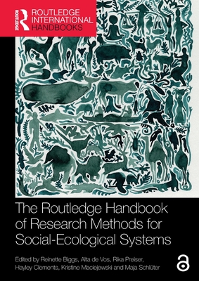 The Routledge Handbook of Research Methods for Social-Ecological Systems - Biggs, Reinette (Editor), and De Vos, Alta (Editor), and Preiser, Rika (Editor)