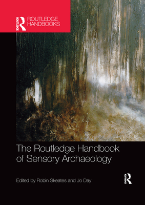 The Routledge Handbook of Sensory Archaeology - Skeates, Robin (Editor), and Day, Jo (Editor)