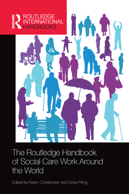The Routledge Handbook of Social Care Work Around the World - Christensen, Karen, and Pilling, Doria