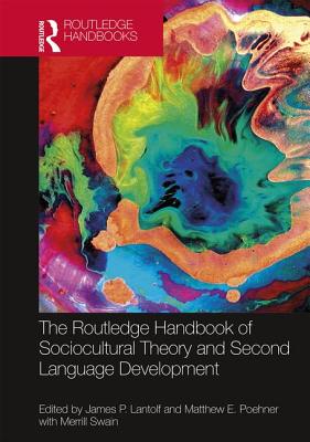 The Routledge Handbook of Sociocultural Theory and Second Language Development - Lantolf, James P (Editor), and Poehner, Matthew E (Editor), and Swain, Merrill (Editor)