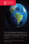 The Routledge Handbook of Spanish Language Teaching: Metodolog?as, Contextos Y Recursos Para La Enseanza del Espaol L2