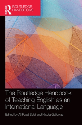 The Routledge Handbook of Teaching English as an International Language - Selvi, Ali Fuad (Editor), and Galloway, Nicola (Editor)