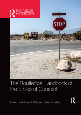 The Routledge Handbook of the Ethics of Consent - Schaber, Peter (Editor), and Mller, Andreas (Editor)