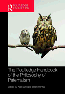 The Routledge Handbook of the Philosophy of Paternalism