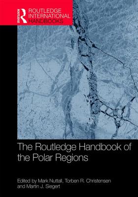 The Routledge Handbook of the Polar Regions - Nuttall, Mark (Editor), and Christensen, Torben R (Editor), and Siegert, Martin (Editor)