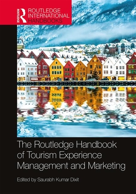 The Routledge Handbook of Tourism Experience Management and Marketing - Dixit, Saurabh Kumar (Editor)