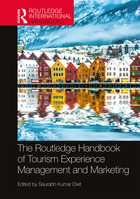 The Routledge Handbook of Tourism Experience Management and Marketing - Dixit, Saurabh Kumar (Editor)