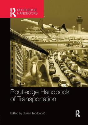 The Routledge Handbook of Transportation - Teodorovic, Dusan (Editor)