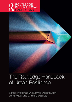 The Routledge Handbook of Urban Resilience - Burayidi, Michael A. (Editor), and Allen, Adriana (Editor), and Twigg, John (Editor)