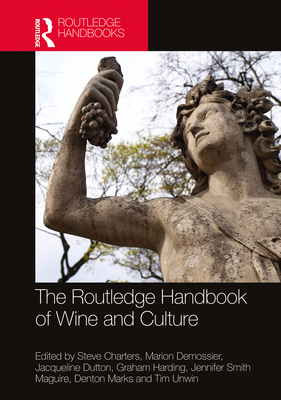 The Routledge Handbook of Wine and Culture - Charters, Steve (Editor), and Demossier, Marion (Editor), and Dutton, Jacqueline (Editor)