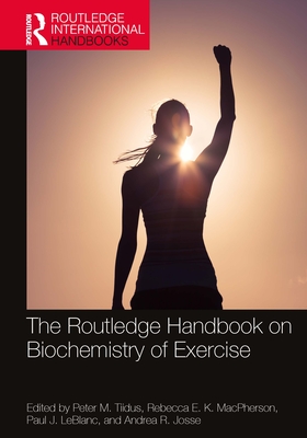 The Routledge Handbook on Biochemistry of Exercise - Tiidus, Peter M (Editor), and MacPherson, Rebecca E K (Editor), and LeBlanc, Paul J (Editor)