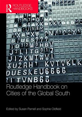 The Routledge Handbook on Cities of the Global South - Parnell, Susan (Editor), and Oldfield, Sophie (Editor)