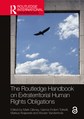 The Routledge Handbook on Extraterritorial Human Rights Obligations - Gibney, Mark (Editor), and Trkelli, Gamze Erdem (Editor), and Krajewski, Markus (Editor)