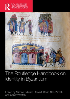 The Routledge Handbook on Identity in Byzantium - Stewart, Michael (Editor), and Parnell, David (Editor), and Whately, Conor (Editor)
