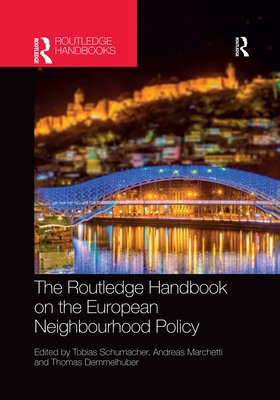 The Routledge Handbook on the European Neighbourhood Policy - Schumacher, Tobias (Editor), and Marchetti, Andreas (Editor), and Demmelhuber, Thomas (Editor)