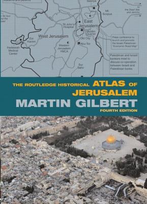 The Routledge Historical Atlas of Jerusalem: Fourth edition - Gilbert, Martin