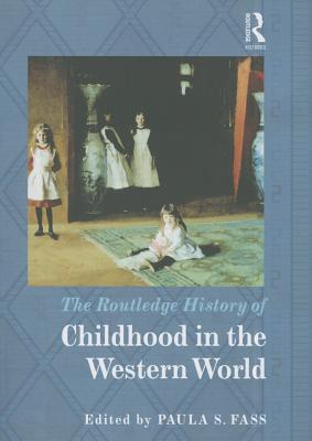 The Routledge History of Childhood in the Western World - Fass, Paula S. (Editor)