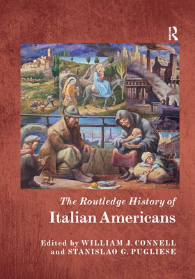 The Routledge History of Italian Americans - Connell, William (Editor), and Pugliese, Stanislao (Editor)