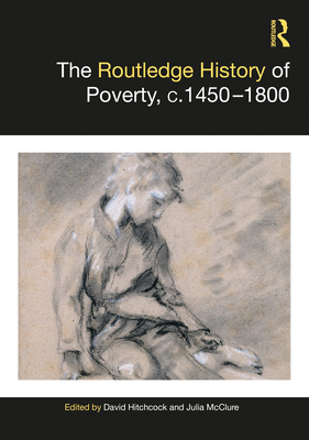 The Routledge History of Poverty, c.1450-1800 - Hitchcock, David (Editor), and McClure, Julia (Editor)