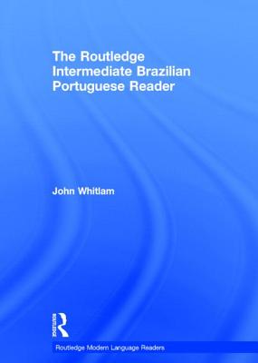 The Routledge Intermediate Brazilian Portuguese Reader - Whitlam, John