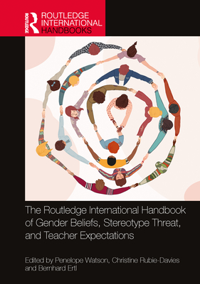 The Routledge International Handbook of Gender Beliefs, Stereotype Threat, and Teacher Expectations - Watson, Penelope W St J (Editor), and Rubie-Davies, Christine M (Editor), and Ertl, Bernhard (Editor)