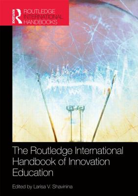 The Routledge International Handbook of Innovation Education - Shavinina, Larisa V. (Editor)