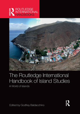 The Routledge International Handbook of Island Studies: A World of Islands - Baldacchino, Godfrey (Editor)