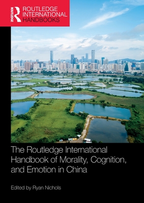 The Routledge International Handbook of Morality, Cognition, and Emotion in China - Nichols, Ryan (Editor)