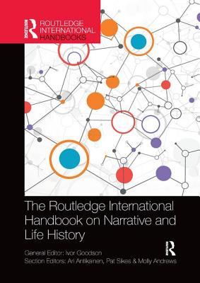 The Routledge International Handbook on Narrative and Life History - Goodson, Ivor (Editor), and Antikainen, Ari (Editor), and Sikes, Pat (Editor)