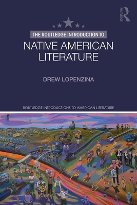 The Routledge Introduction to Native American Literature - Lopenzina, Drew
