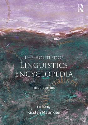 The Routledge Linguistics Encyclopedia - Malmkjaer, Kirsten (Editor)